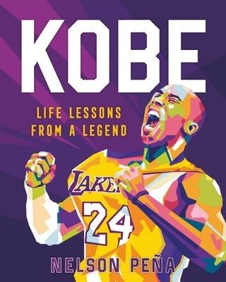 Kobe: Life Lessons from a Legend by Pe?a, Nelson