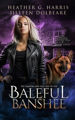 The Vampire and the Case of the Baleful Banshee: An Urban Fantasy Novel by Harris, Heather G.