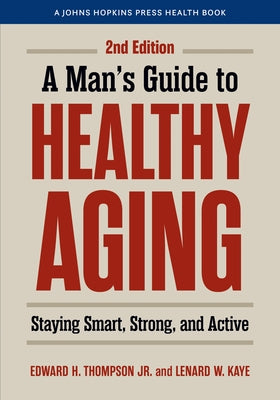 A Man's Guide to Healthy Aging: Staying Smart, Strong, and Active by Thompson, Edward H.