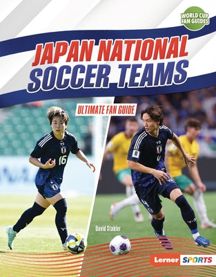 Japan National Soccer Teams: Ultimate Fan Guide by Stabler, David