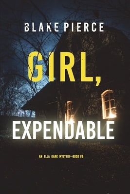 Girl, Expendable (An Ella Dark FBI Suspense Thriller-Book 9) by Pierce, Blake