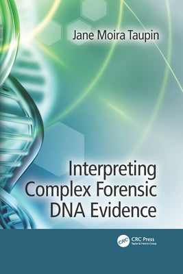 Interpreting Complex Forensic DNA Evidence by Taupin, Jane Moira