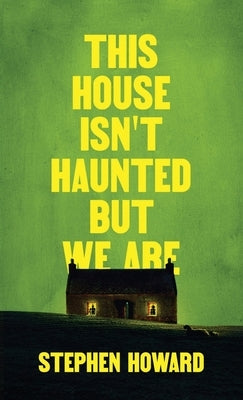 This House Isn't Haunted But We Are by Howard, Stephen