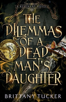 The Dilemmas of a Dead Man's Daughter by Tucker, Brittany