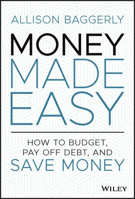 Money Made Easy: How to Budget, Pay Off Debt, and Save Money by Baggerly, Allison