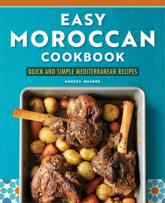 Easy Moroccan Cookbook: Quick and Simple Mediterranean Recipes by Waheed, Aneesa