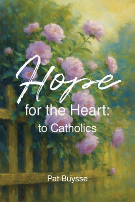 Hope for the Heart: to Catholics by Buysse, Pat