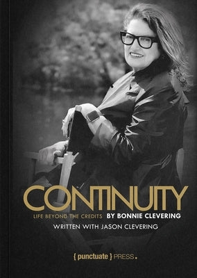 Continuity by Bonnie Clevering: Life Beyond the Credits by Clevering, Bonnie