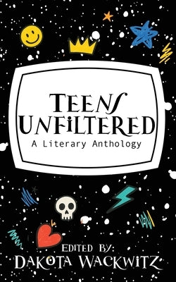 Teens Unfiltered by Wackwitz, Dakota