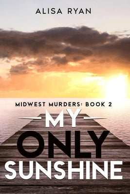 My Only Sunshine: Midwest Murders: Book 2 by Ryan, Alisa