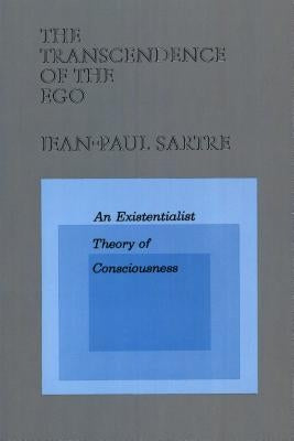 The Transcendence of the Ego: An Existentialist Theory of Consciousness by Sartre, Jean-Paul