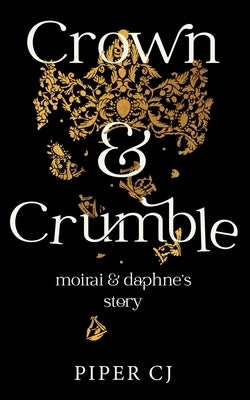 Crown and Crumble: Moirai and Daphne's Story by Cj, Piper