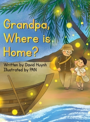 Grandpa, Where is Home? by Huynh, David