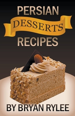Persian Desserts Recipes by Rylee, Bryan