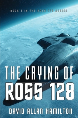 The Crying of Ross 128: Book 1 in the Ross 128 First Contact Trilogy by Hamilton, David Allan