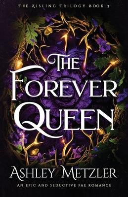 The Forever Queen: An epic and seductive fae romance by Metzler, Ashley