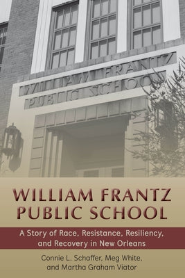 William Frantz Public School: A Story of Race, Resistance, Resiliency, and Recovery in New Orleans by Brown, Corine Cadle Meredith