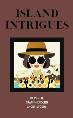 Island Intrigues: Bilingual Spanish-English Short Stories by Books, Coledown Bilingual