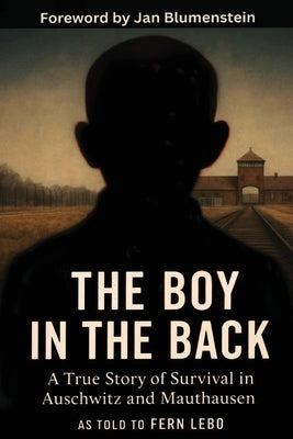 The Boy in the Back: A True Story of Survival in Auschwitz and Mauthausen by Lebo, Fern