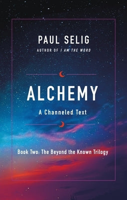 Alchemy: A Channeled Text by Selig, Paul