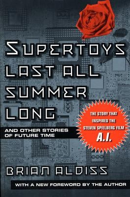 Supertoys Last All Summer Long by Aldiss, Brian W.