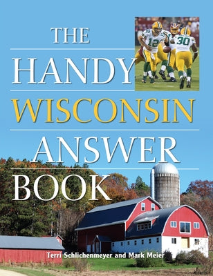 The Handy Wisconsin Answer Book by Schlichenmeyer, Terri
