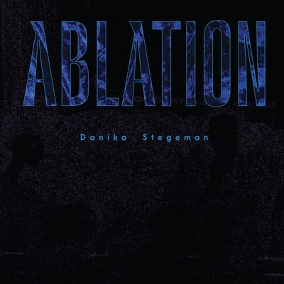 Ablation by Stegeman, Danika
