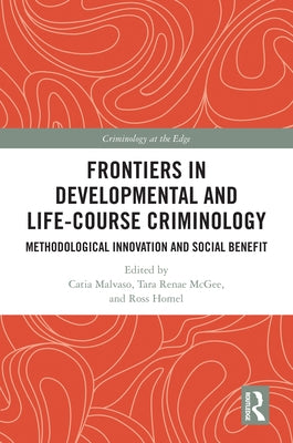 Frontiers in Developmental and Life-Course Criminology: Methodological Innovation and Social Benefit by Malvaso, Catia