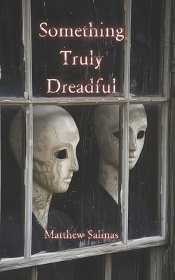 Something Truly Dreadful by Salinas, Matthew