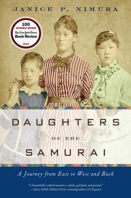Daughters of the Samurai: A Journey from East to West and Back by Nimura, Janice P.