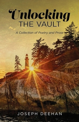 Unlocking the Vault: A Collection of Poetry and Prose by Deehan, Joseph