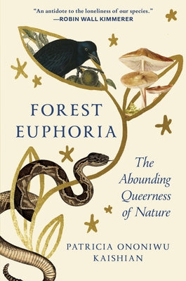 Forest Euphoria: The Abounding Queerness of Nature by Kaishian, Patricia Ononiwu