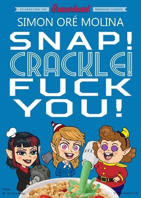 Snap! Crackle! Fuck You! by Oré Molina, Simon