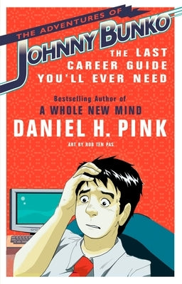 The Adventures of Johnny Bunko: The Last Career Guide You'll Ever Need by Pink, Daniel H.