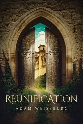 Reunification by Weissburg, Adam B.