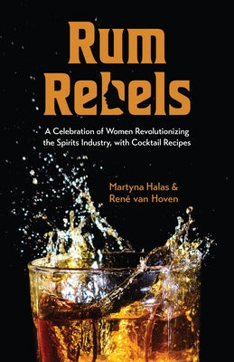 Rum Rebels: A Celebration of Women Revolutionizing the Spirits Industry, with Cocktail Recipes (Bonus Cocktail Recipes, Feminist G by Halas, Martyna