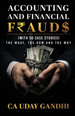 Accounting and Financial Frauds - The What, The How and The Why by Gandhi, Uday