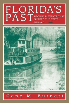 Florida's Past, Vol 3: People and Events That Shaped the State by Burnett, Gene