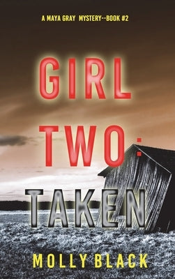 Girl Two: Taken (A Maya Gray FBI Suspense Thriller-Book 2) by Black, Molly