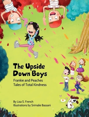 The Upside-Down Boys: A children's book about how bad feelings can be contagious and how kindness can turn bullies into buddies. by French, Lisa S.