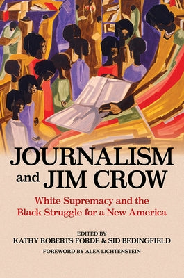 Journalism and Jim Crow: White Supremacy and the Black Struggle for a New America by Forde, Kathy Roberts