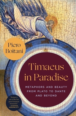 Timaeus in Paradise: Metaphors and Beauty from Plato to Dante and Beyond by Boitani, Piero