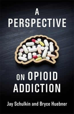 A Perspective on Opioid Addiction by Schulkin, Jay