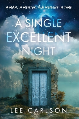 A Single Excellent Night: A Man, a Mentor, & a Moment in Time by Carlson, Lee