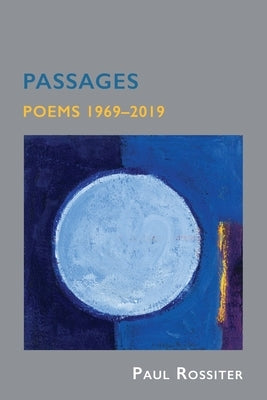 Passages: Poems 1969-2019 by Rossiter, Paul