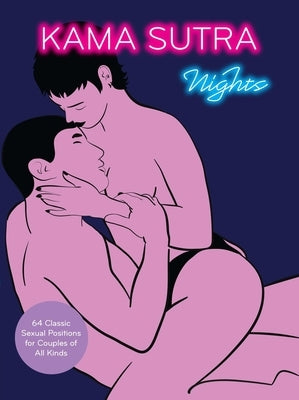 Kama Sutra Nights: 64 Classic Sexual Positions for Couples of All Kinds by The Editors of Quiver