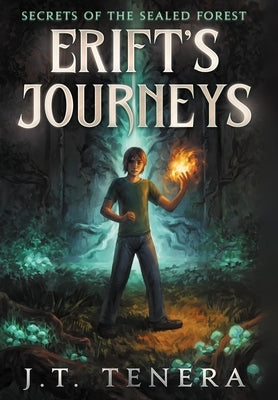 Erift's Journeys: Secrets of The Sealed Forest by Tenera, J. T.