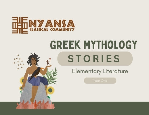 Nyansa Classical Community Greek Mythology Stories: Year One Elementary Literature by Classical Community, Nyansa
