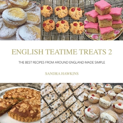 English Teatime Treats 2: The Best Recipes From Around England Made Simple by Hawkins, Sandra