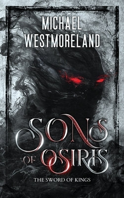 Sons of Osiris: The Sword of Kings by Westmoreland, Michael